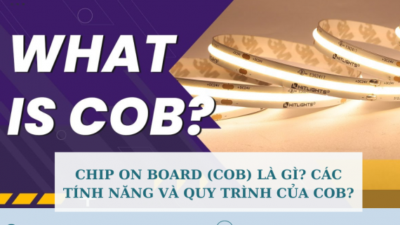 CHIP ON BOARD (COB) LÀ GÌ? CÁC TÍNH NĂNG VÀ QUY TRÌNH CỦA COB?